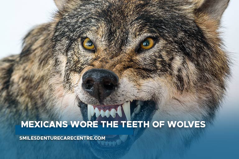 Mexicans wore the teeth of wolves