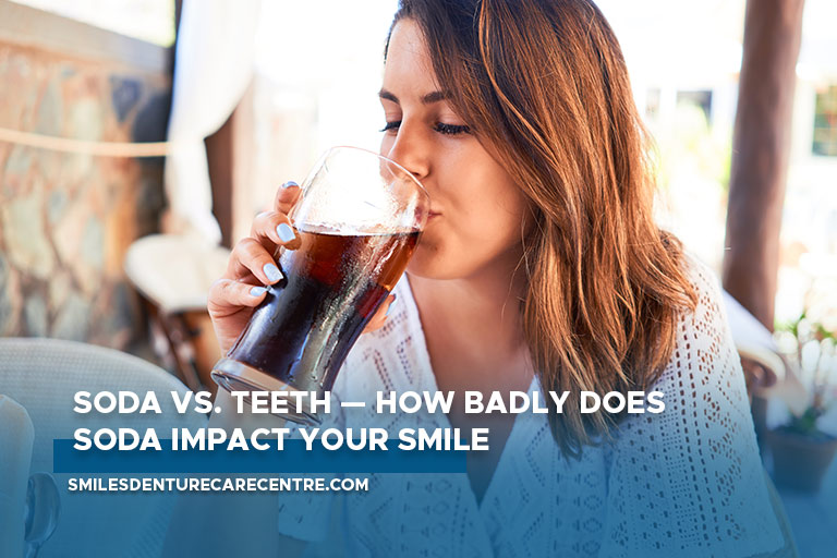 Soda vs. Teeth — How Badly Does Soda Impact Your Smile?